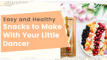 Four easy, healthy snacks for your little dancers
